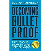 Becoming Bulletproof: Life Lessons from a Secret Service Agent